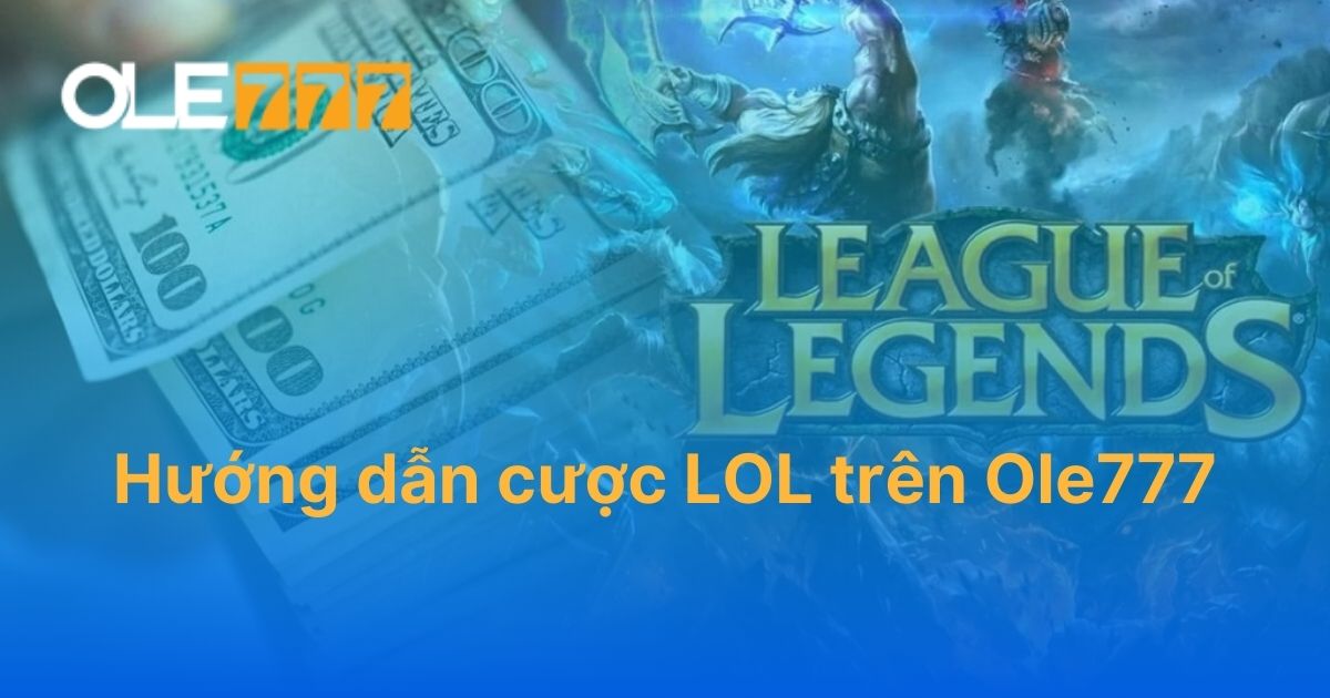 Hướng dẫn cược LOL trên Ole777